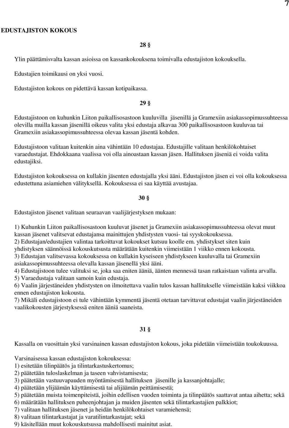 29 Edustajistoon on kuhunkin Liiton paikallisosastoon kuuluvilla jäsenillä ja Gramexiin asiakassopimussuhteessa olevilla muilla kassan jäsenillä oikeus valita yksi edustaja alkavaa 300