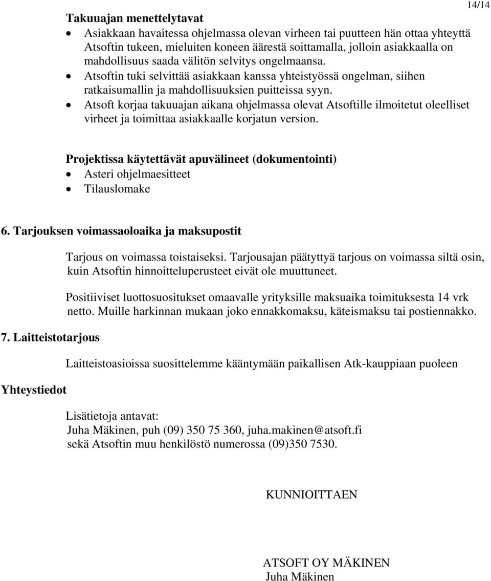 Atsoft korjaa takuuajan aikana ohjelmassa olevat Atsoftille ilmoitetut oleelliset virheet ja toimittaa asiakkaalle korjatun version.