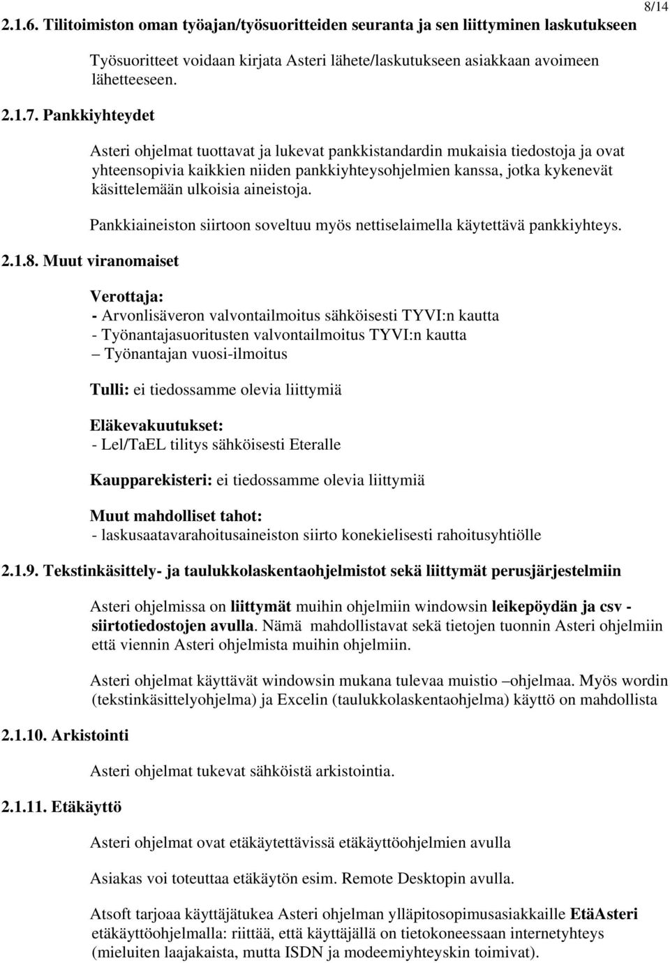 Asteri ohjelmat tuottavat ja lukevat pankkistandardin mukaisia tiedostoja ja ovat yhteensopivia kaikkien niiden pankkiyhteysohjelmien kanssa, jotka kykenevät käsittelemään ulkoisia aineistoja.