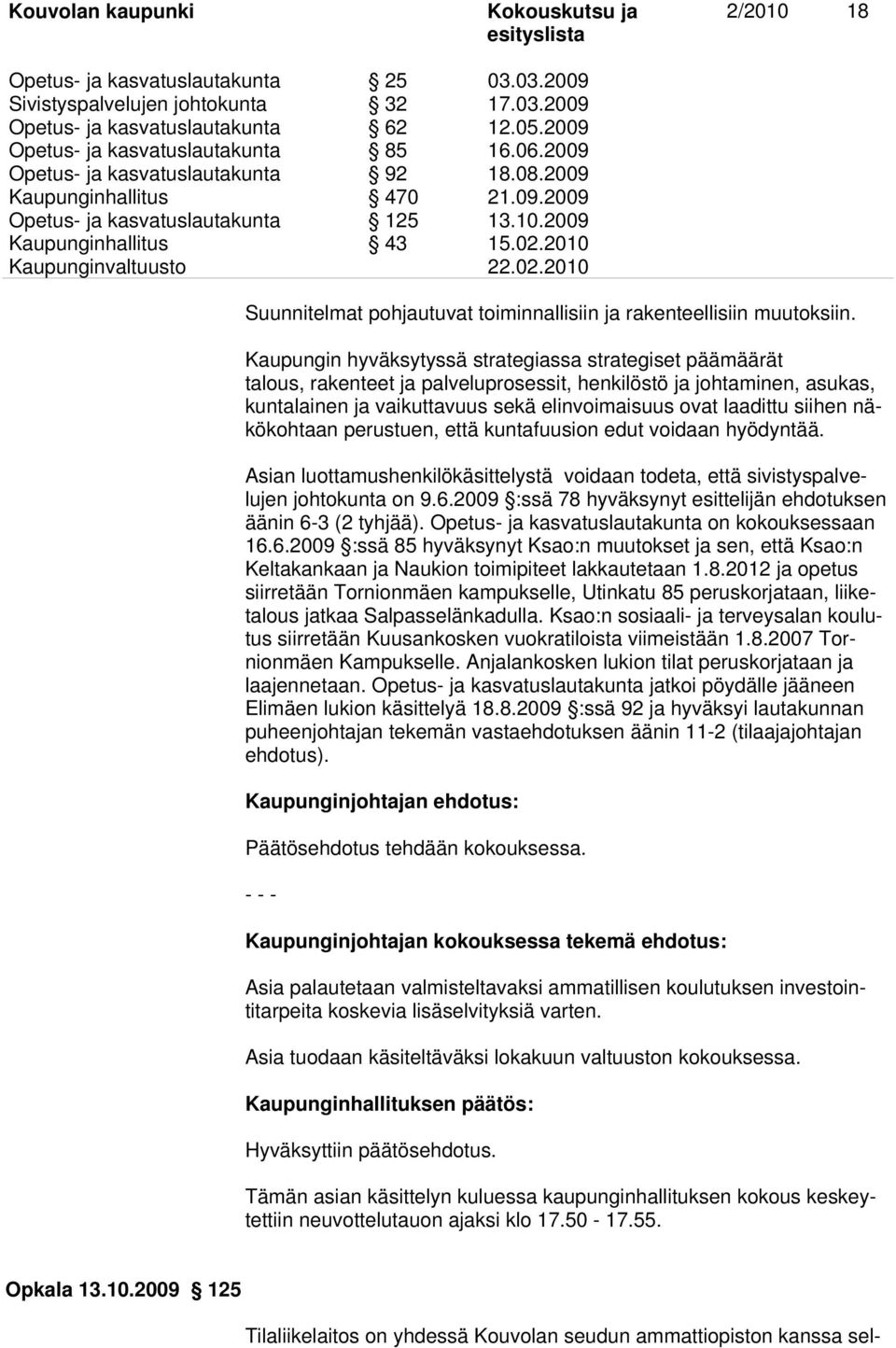 2010 Suunnitelmat pohjautuvat toiminnallisiin ja rakenteellisiin muutoksiin.