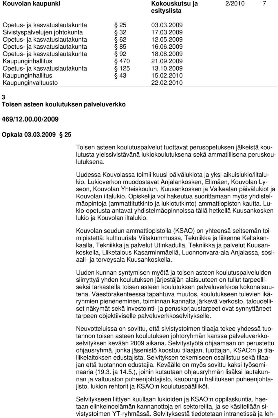 2010 3 Toisen asteen koulutuksen palveluverkko 469/12.00.00/2009 Opkala 03.