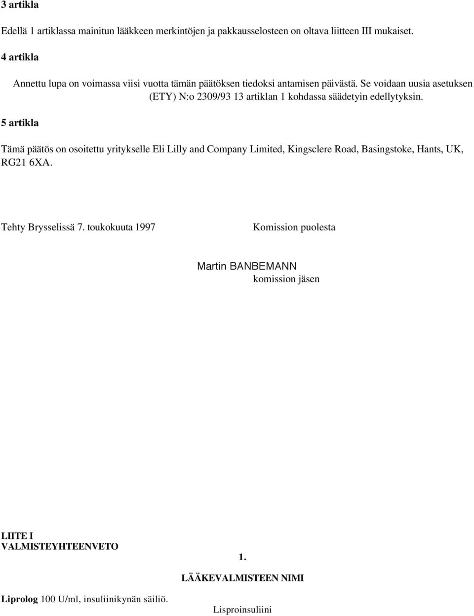 Se voidaan uusia asetuksen (ETY) N:o 2309/93 13 artiklan 1 kohdassa säädetyin edellytyksin.