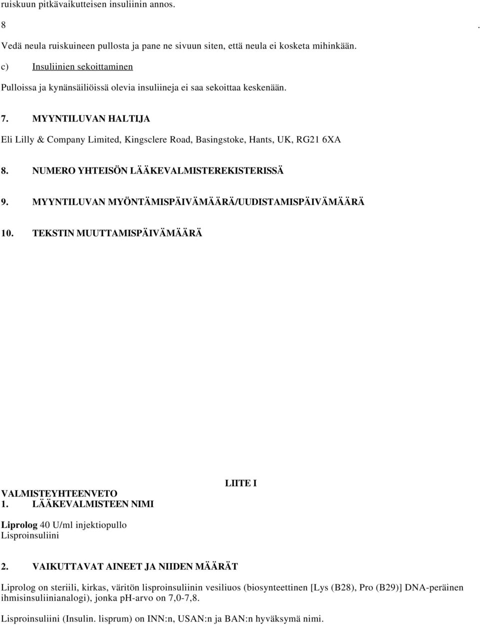 MYYNTILUVAN HALTIJA Eli Lilly & Company Limited, Kingsclere Road, Basingstoke, Hants, UK, RG21 6XA 8. NUMERO YHTEISÖN LÄÄKEVALMISTEREKISTERISSÄ 9.