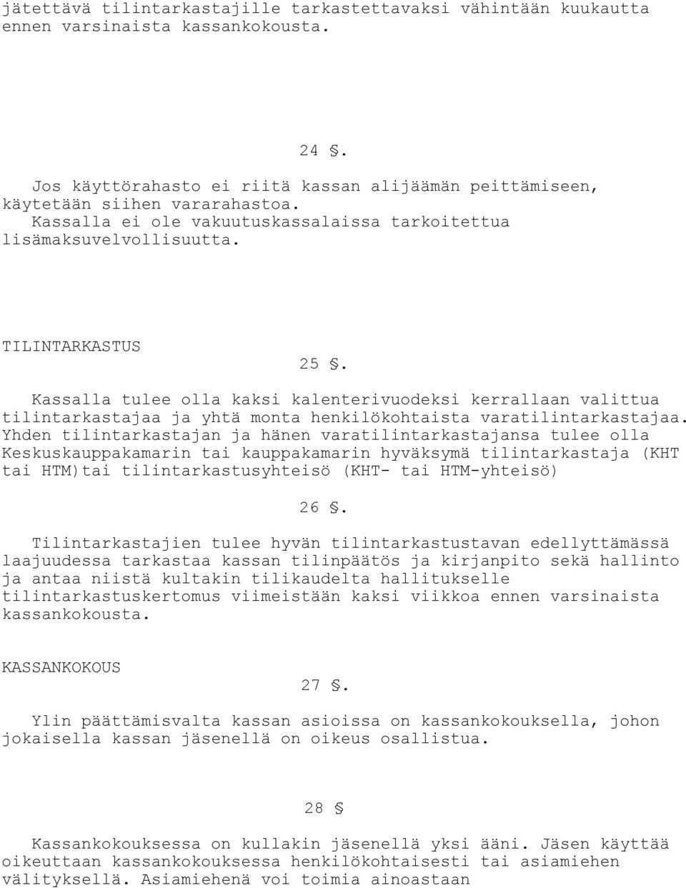 Kassalla tulee olla kaksi kalenterivuodeksi kerrallaan valittua tilintarkastajaa ja yhtä monta henkilökohtaista varatilintarkastajaa.