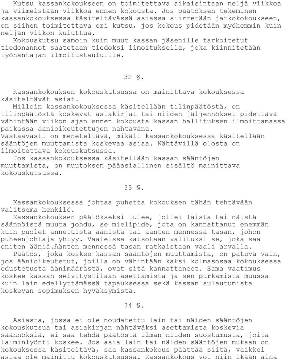 Kokouskutsu samoin kuin muut kassan jäsenille tarkoitetut tiedonannot saatetaan tiedoksi ilmoituksella, joka kiinnitetään työnantajan ilmoitustauluille. 32.