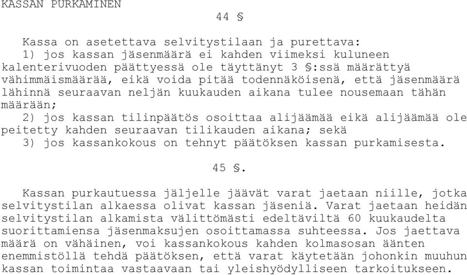 kahden seuraavan tilikauden aikana; sekä 3) jos kassankokous on tehnyt päätöksen kassan purkamisesta. 45.