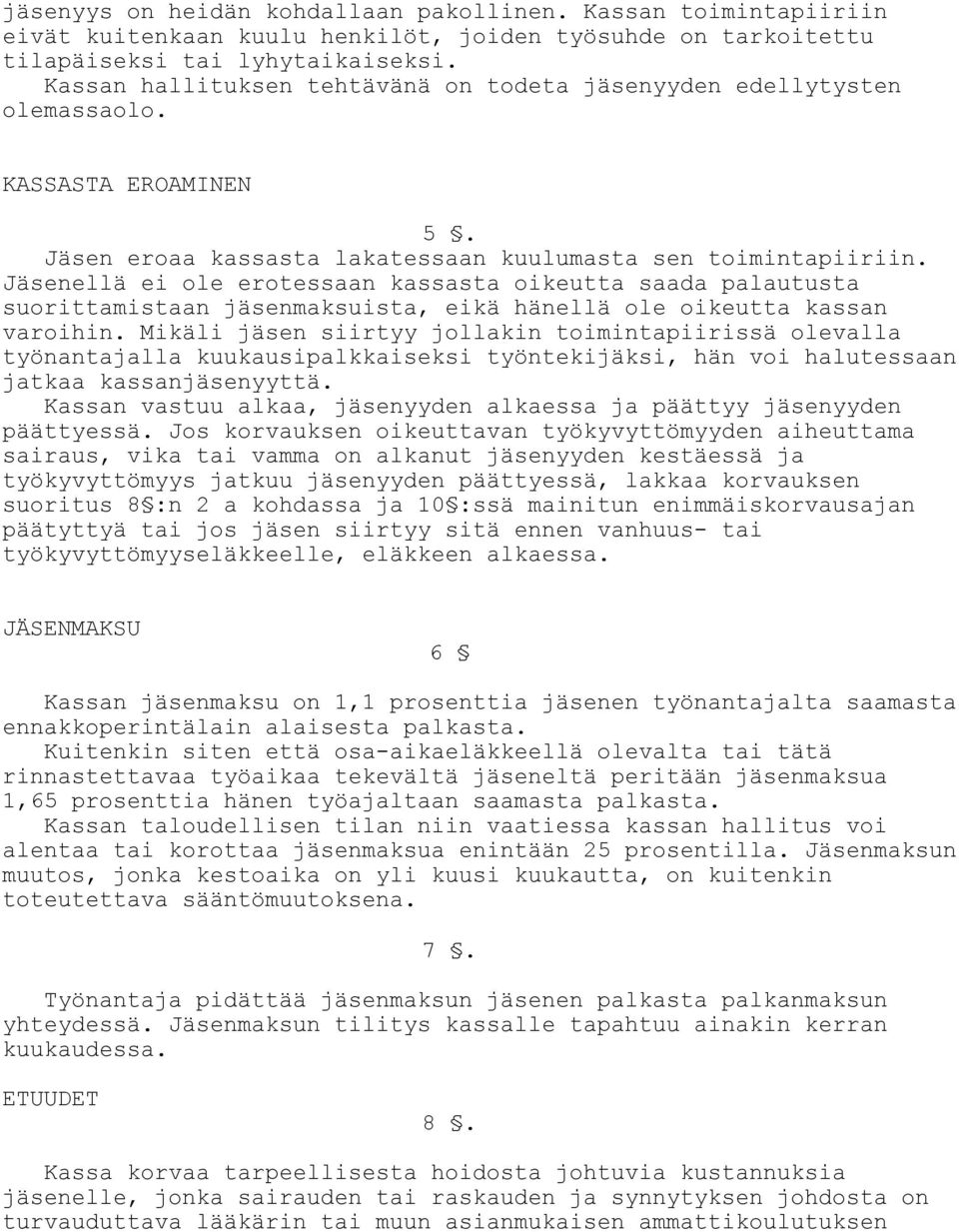 Jäsenellä ei ole erotessaan kassasta oikeutta saada palautusta suorittamistaan jäsenmaksuista, eikä hänellä ole oikeutta kassan varoihin.