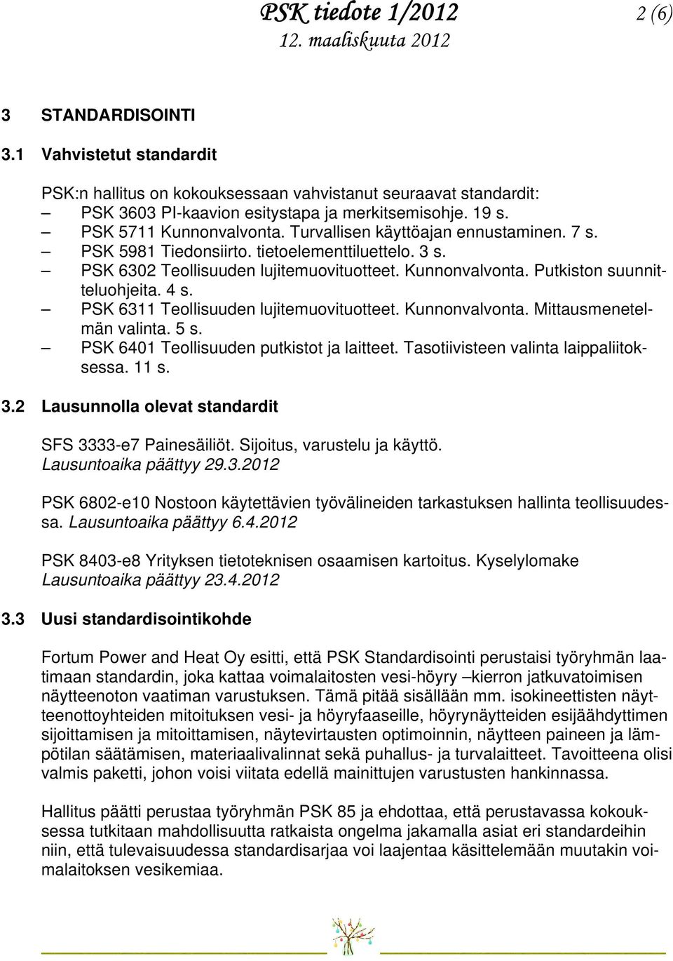 4 s. PSK 6311 Teollisuuden lujitemuovituotteet. Kunnonvalvonta. Mittausmenetelmän valinta. 5 s. PSK 6401 Teollisuuden putkistot ja laitteet. Tasotiivisteen valinta laippaliitoksessa. 11 s. 3.