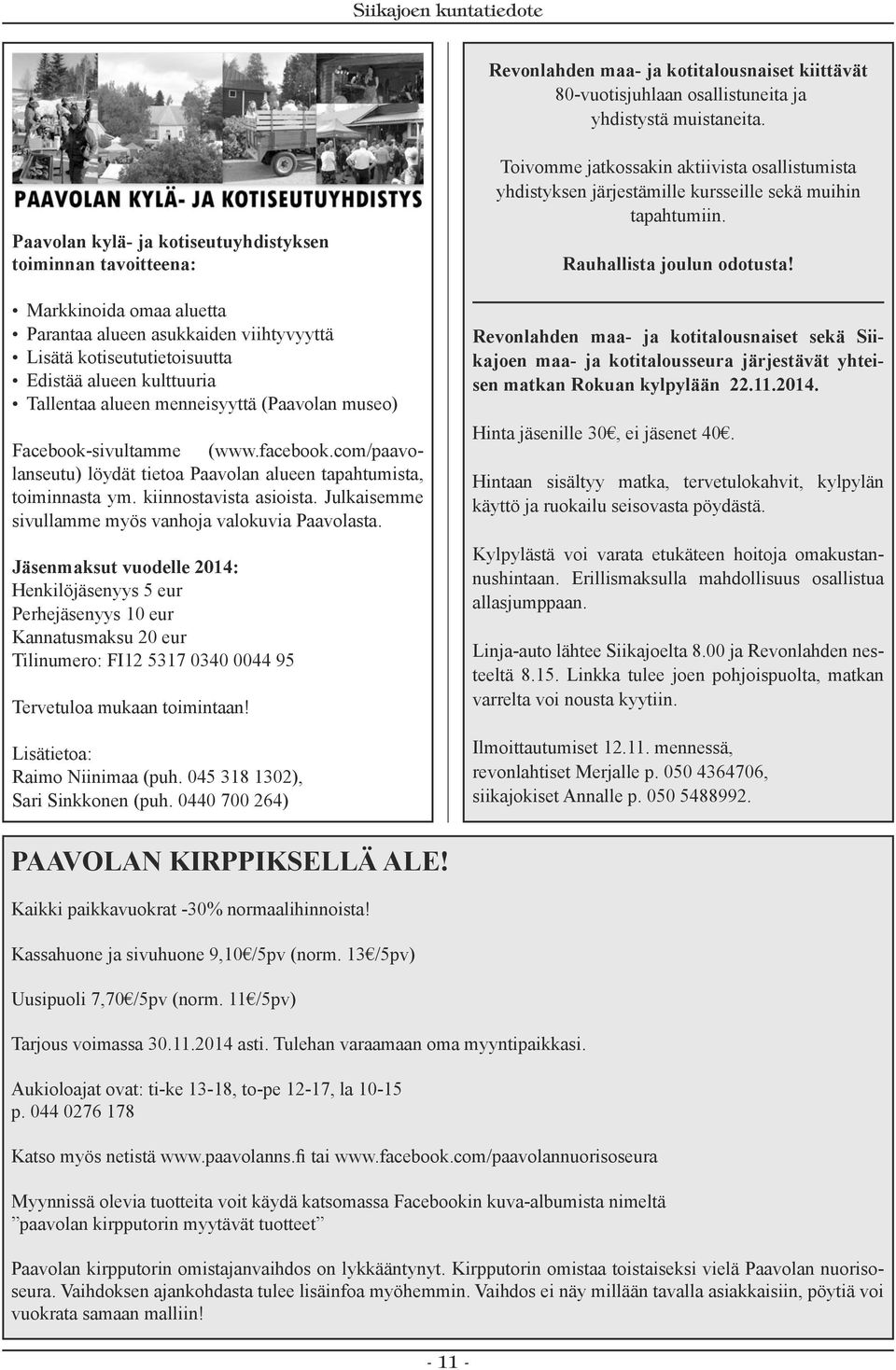 menneisyyttä (Paavolan museo) Facebook-sivultamme (www.facebook.com/paavolanseutu) löydät tietoa Paavolan alueen tapahtumista, toiminnasta ym. kiinnostavista asioista.