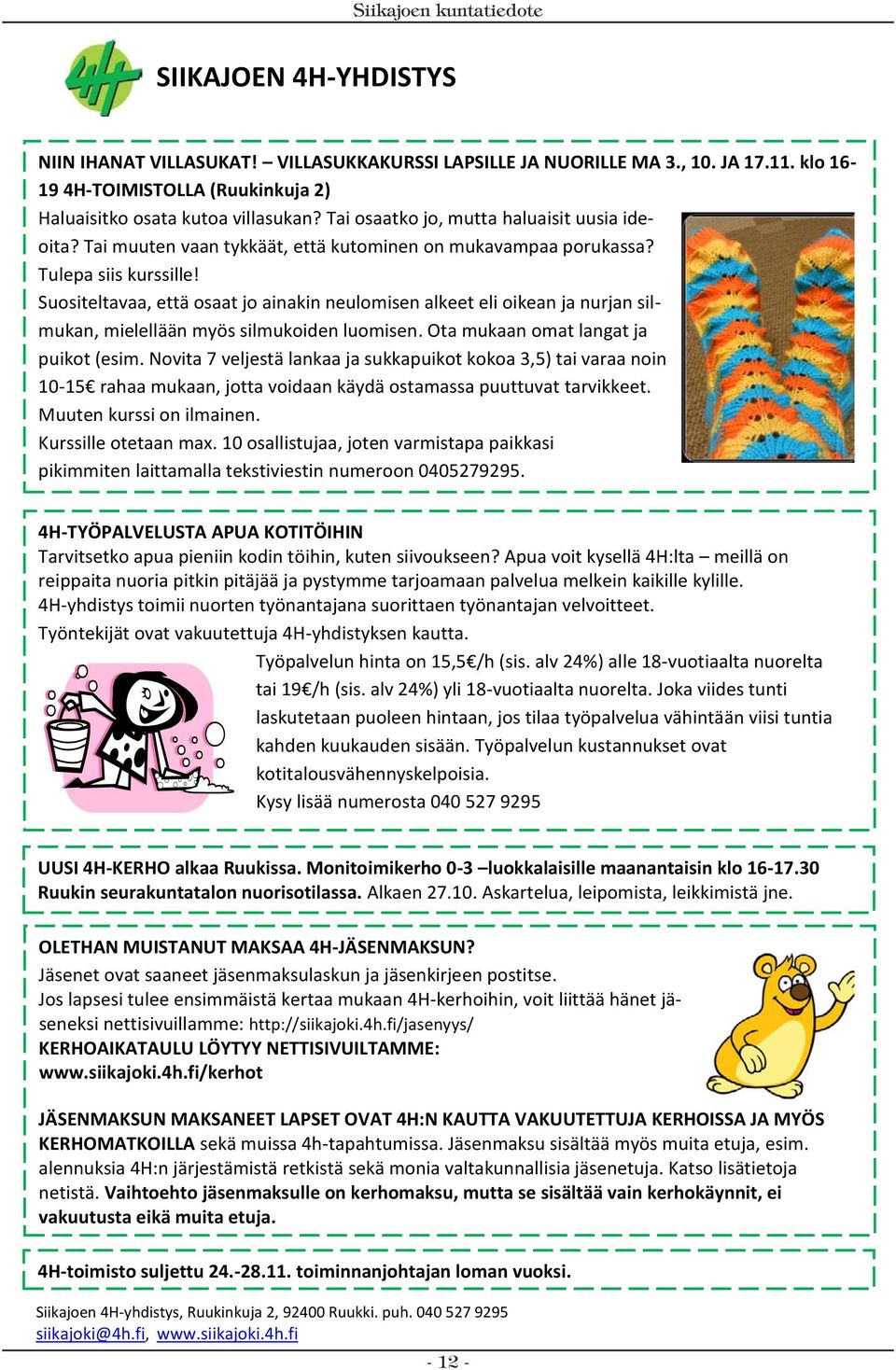 Tai osaatko jo, mutta haluaisit uusia ide- Haluaisitko osata kutoa villasukan? Tai osaatko jo, mutta haluaisit uusia ideoita? Tai muuten vaan tykkäät, että kutominen on mukavampaa porukassa? oita?