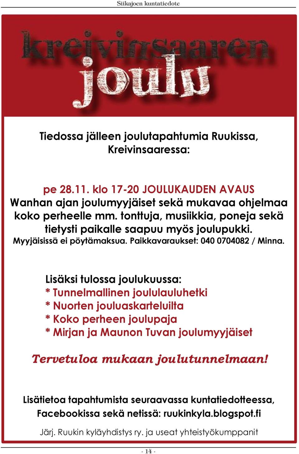 Lisäksi tulossa joulukuussa: * Tunnelmallinen joululauluhetki * Nuorten jouluaskarteluilta * Koko perheen joulupaja * Mirjan ja Maunon Tuvan joulumyyjäiset Tervetuloa
