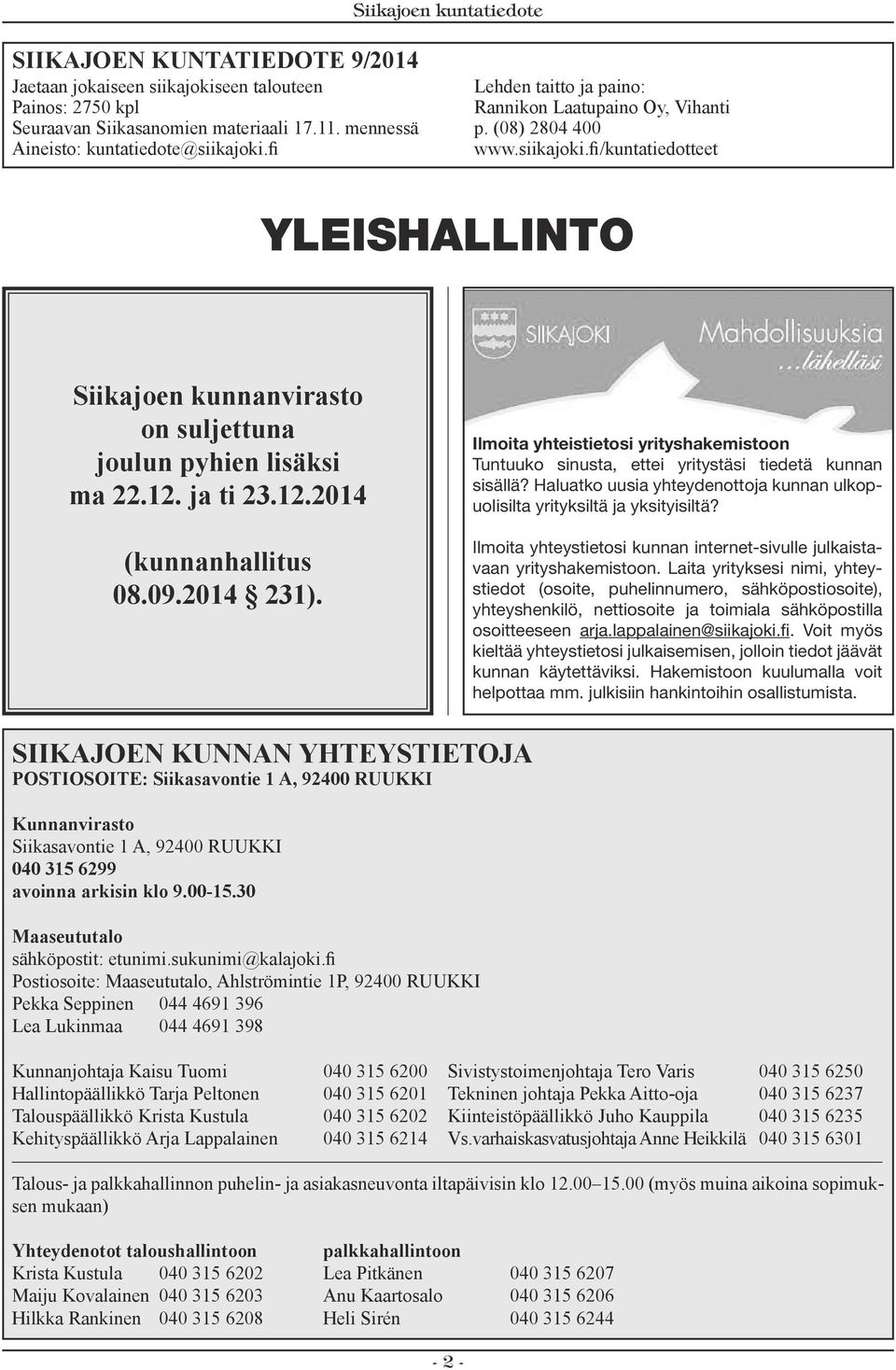 ja ti 23.12.2014 (kunnanhallitus 08.09.2014 231). Ilmoita yhteistietosi yrityshakemistoon Tuntuuko sinusta, ettei yritystäsi tiedetä kunnan sisällä?
