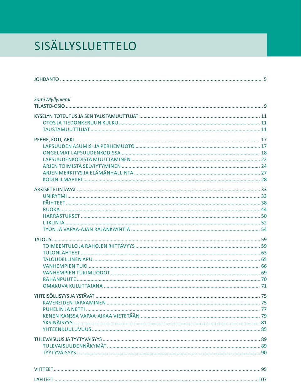 .. 28 ARKISET ELINTAVAT... 33 Unirytmi... 33 Päihteet... 38 Ruoka... 44 Harrastukset... 50 Liikunta... 52 Työn ja vapaa-ajan rajankäyntiä... 54 TALOUS... 59 TOIMEENTULO ja rahojen riittävyys.