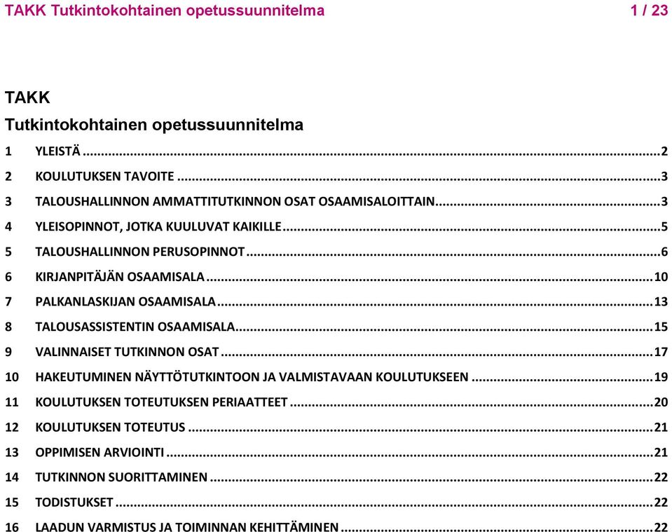 .. 10 7 PALKANLASKIJAN OSAAMISALA... 13 8 TALOUSASSISTENTIN OSAAMISALA... 15 9 VALINNAISET TUTKINNON OSAT... 17 10 HAKEUTUMINEN NÄYTTÖTUTKINTOON JA VALMISTAVAAN KOULUTUKSEEN.