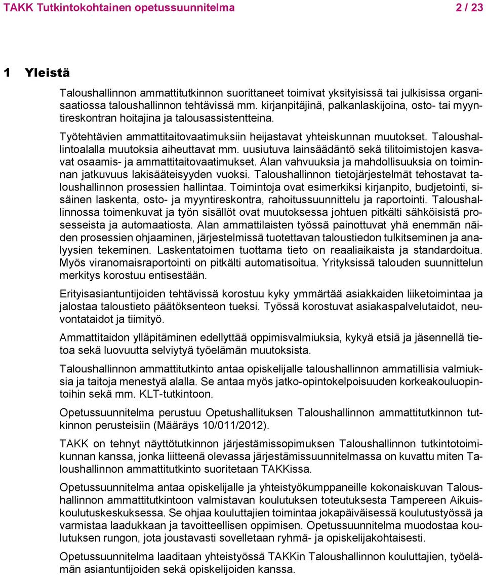 Taloushallintoalalla muutoksia aiheuttavat mm. uusiutuva lainsäädäntö sekä tilitoimistojen kasvavat osaamis- ja ammattitaitovaatimukset.