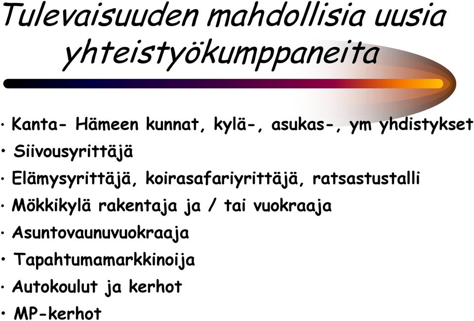 koirasafariyrittäjä, ratsastustalli Mökkikylä rakentaja ja / tai