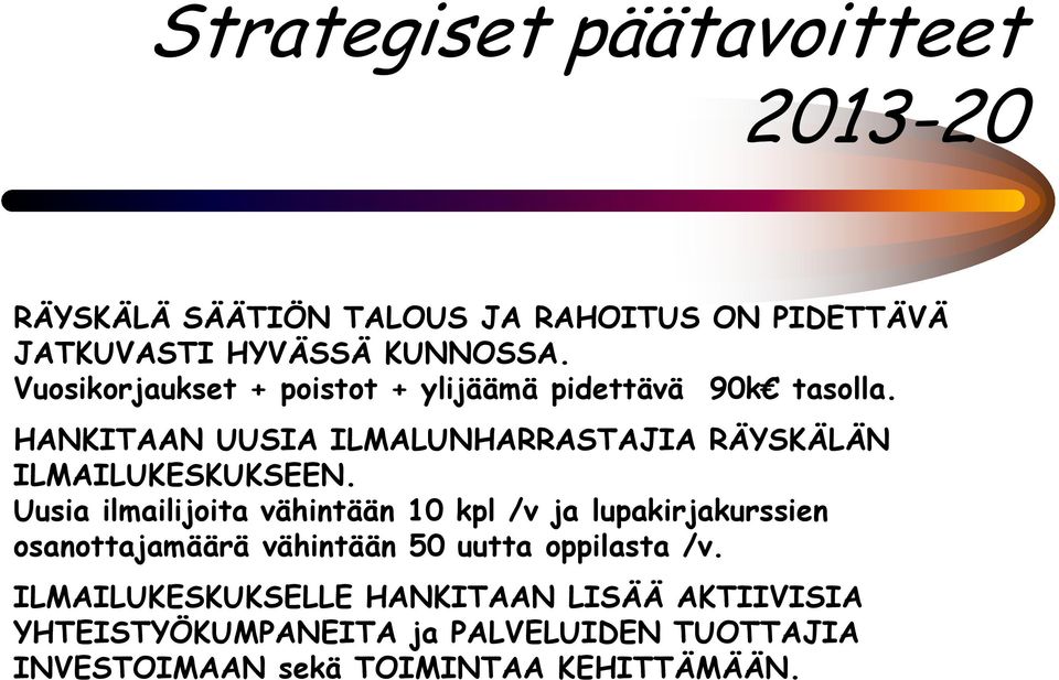 HANKITAAN UUSIA ILMALUNHARRASTAJIA RÄYSKÄLÄN ILMAILUKESKUKSEEN.