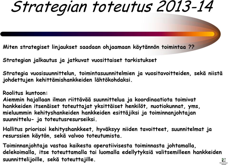 Roolitus kuntoon: Aiemmin hajallaan ilman riittävää suunnittelua ja koordinaatiota toimivat hankkeiden itsenäiset toteuttajat yksittäiset henkilöt, nuotiokunnat, yms, mieluummin kehityshankeiden