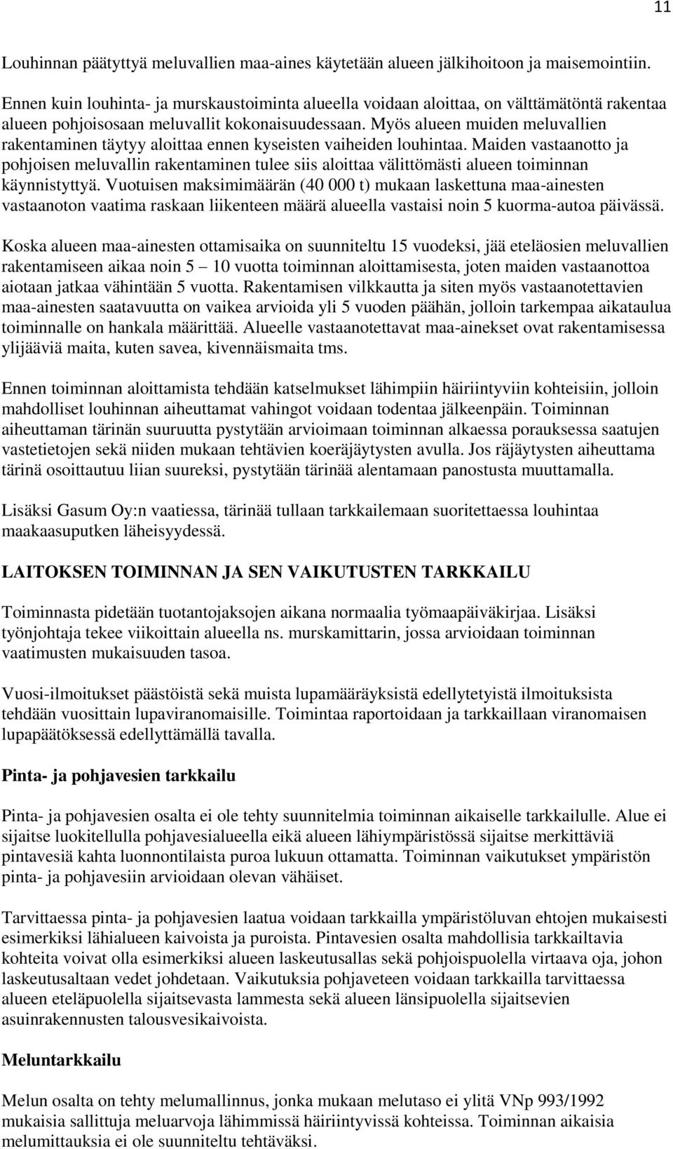 Myös alueen muiden meluvallien rakentaminen täytyy aloittaa ennen kyseisten vaiheiden louhintaa.