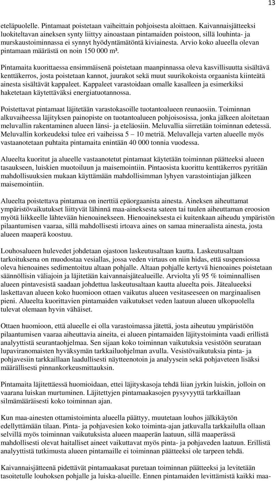 Arvio koko alueella olevan pintamaan määrästä on noin 150 000 m³.