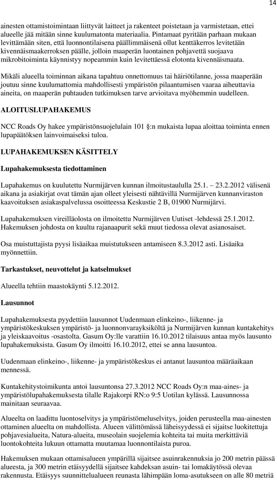 mikrobitoiminta käynnistyy nopeammin kuin levitettäessä elotonta kivennäismaata.