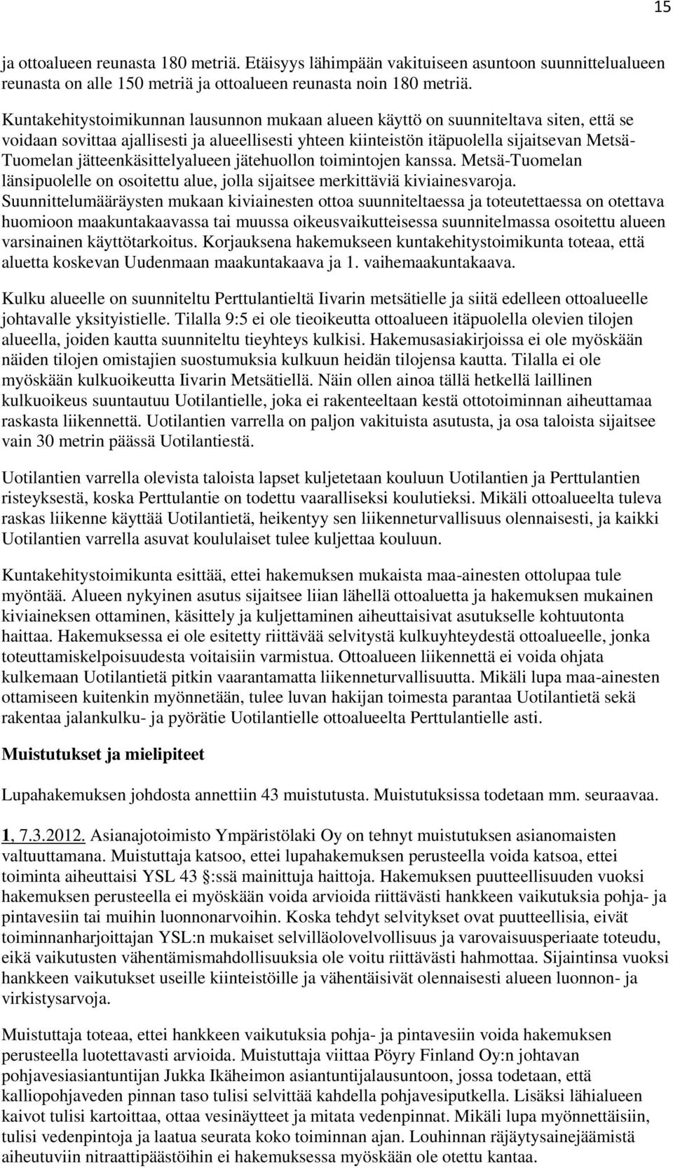 jätteenkäsittelyalueen jätehuollon toimintojen kanssa. Metsä-Tuomelan länsipuolelle on osoitettu alue, jolla sijaitsee merkittäviä kiviainesvaroja.