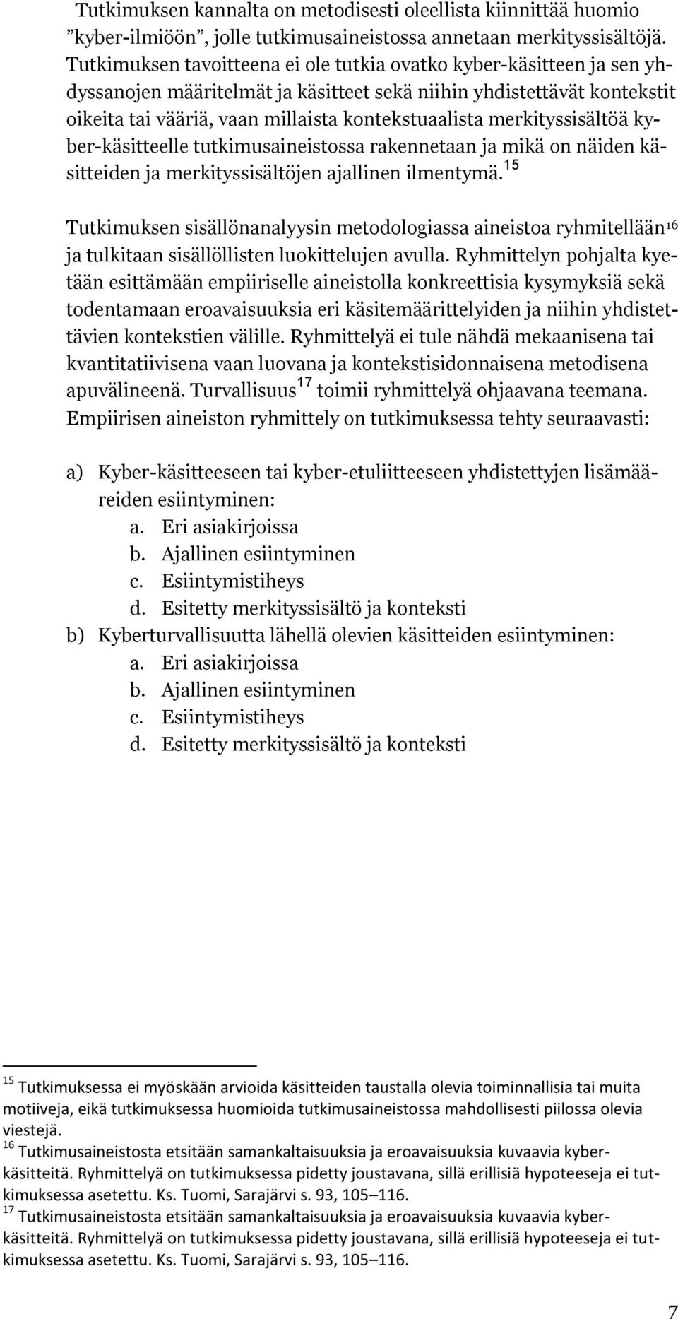 merkityssisältöä kyber-käsitteelle tutkimusaineistossa rakennetaan ja mikä on näiden käsitteiden ja merkityssisältöjen ajallinen ilmentymä.