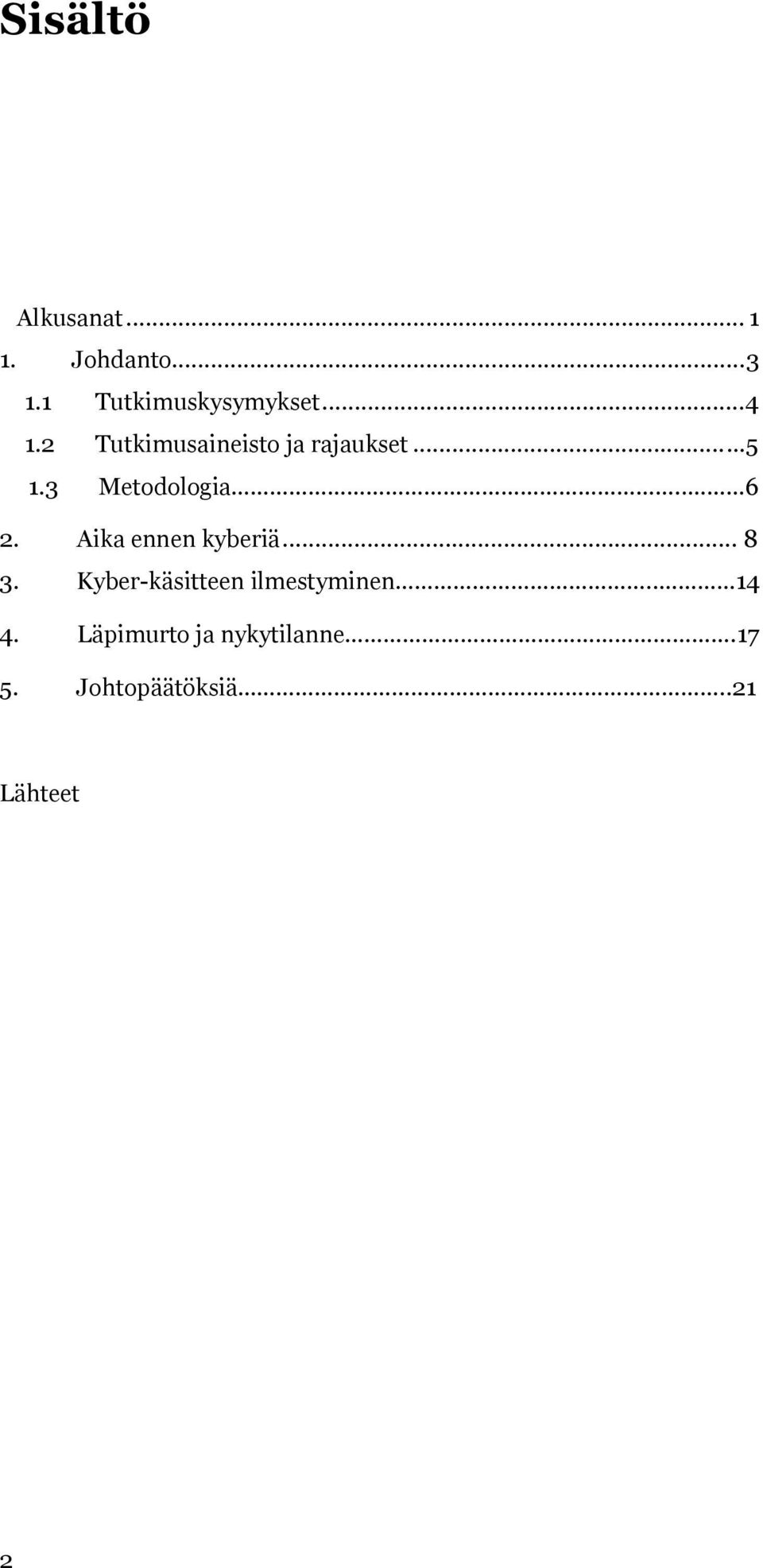 . 6 2. Aika ennen kyberiä... 8 3. Kyber-käsitteen ilmestyminen.