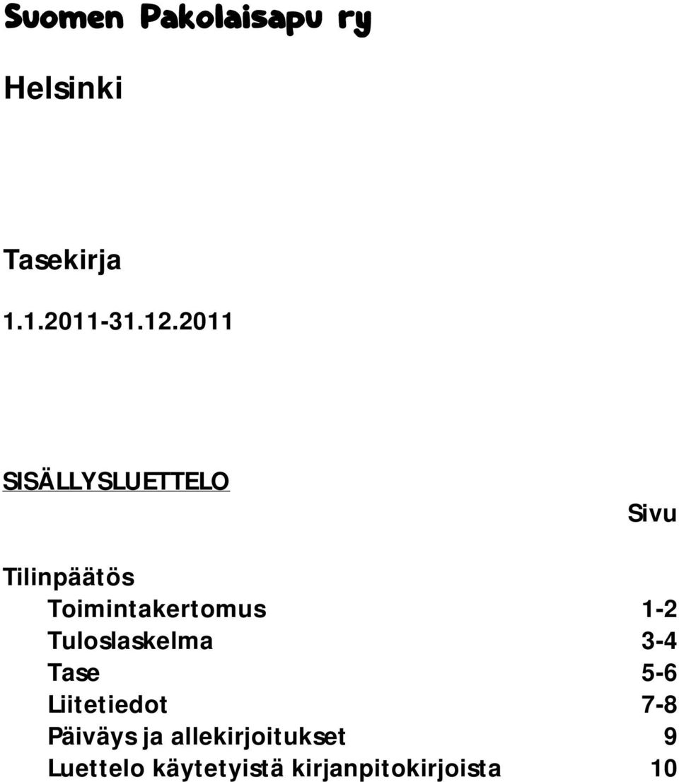 1-2 Tuloslaskelma 3-4 Tase 5-6 Liitetiedot 7-8 Päiväys ja