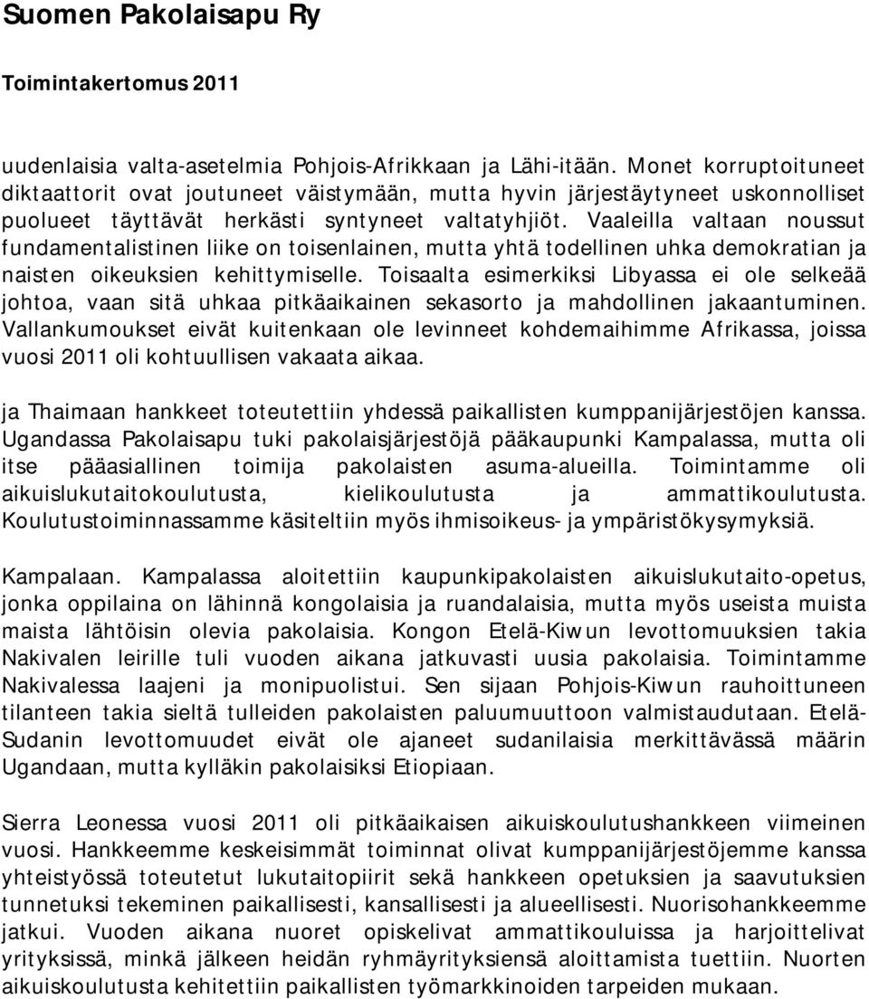 Vaaleilla valtaan noussut fundamentalistinen liike on toisenlainen, mutta yhtä todellinen uhka demokratian ja naisten oikeuksien kehittymiselle.