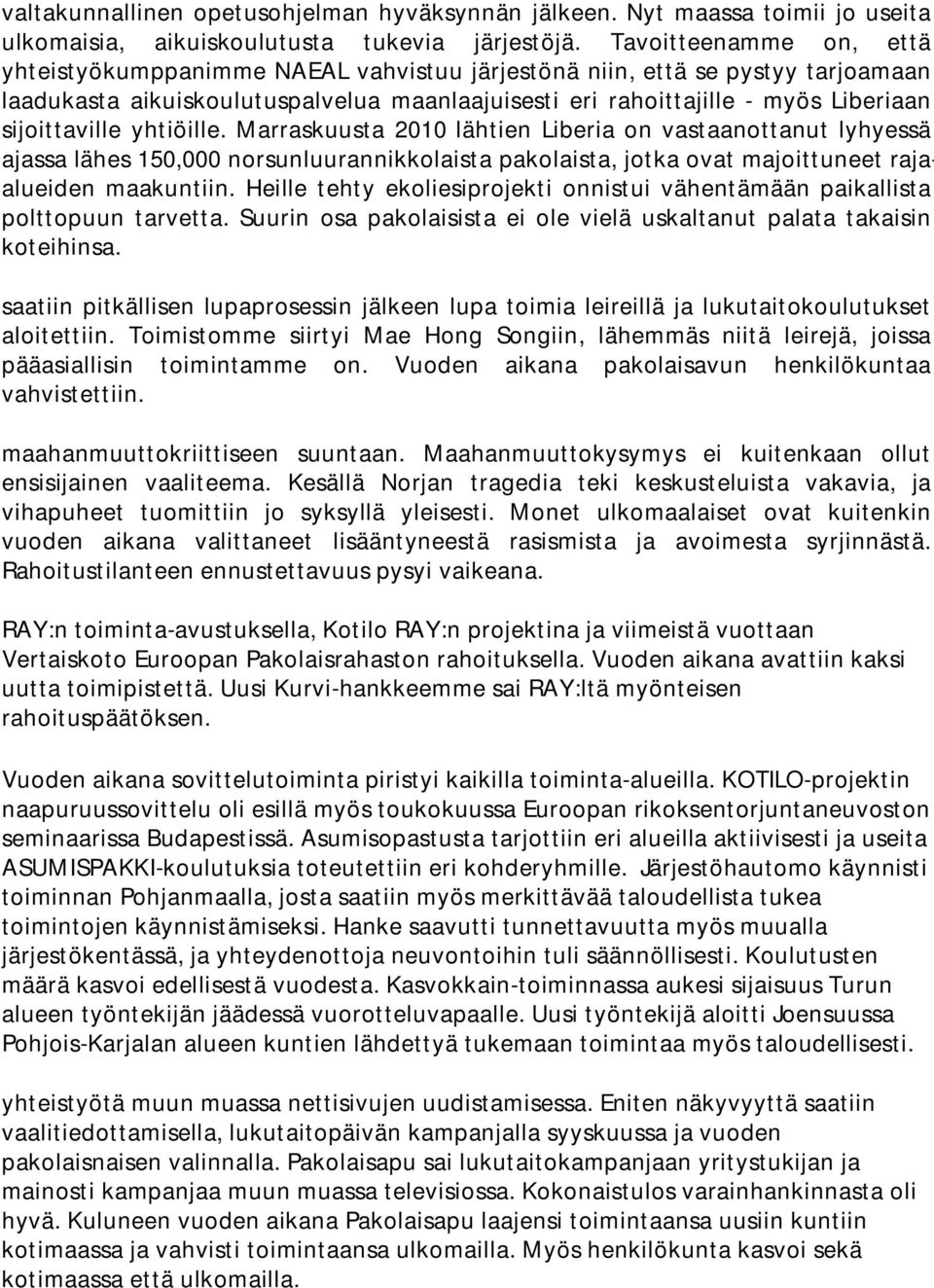 Tavoitteenamme on, että yhteistyökumppanimme NAEAL vahvistuu järjestönä niin, että se pystyy tarjoamaan laadukasta aikuiskoulutuspalvelua maanlaajuisesti eri rahoittajille - myös Liberiaan
