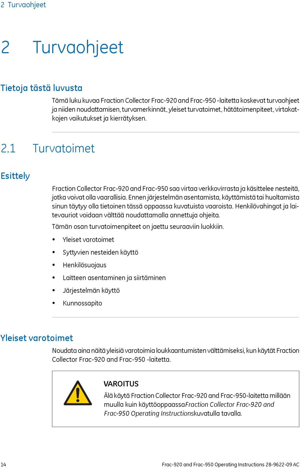 1 Turvatoimet Esittely Fraction Collector Frac-920 and Frac-950 saa virtaa verkkovirrasta ja käsittelee nesteitä, jotka voivat olla vaarallisia.