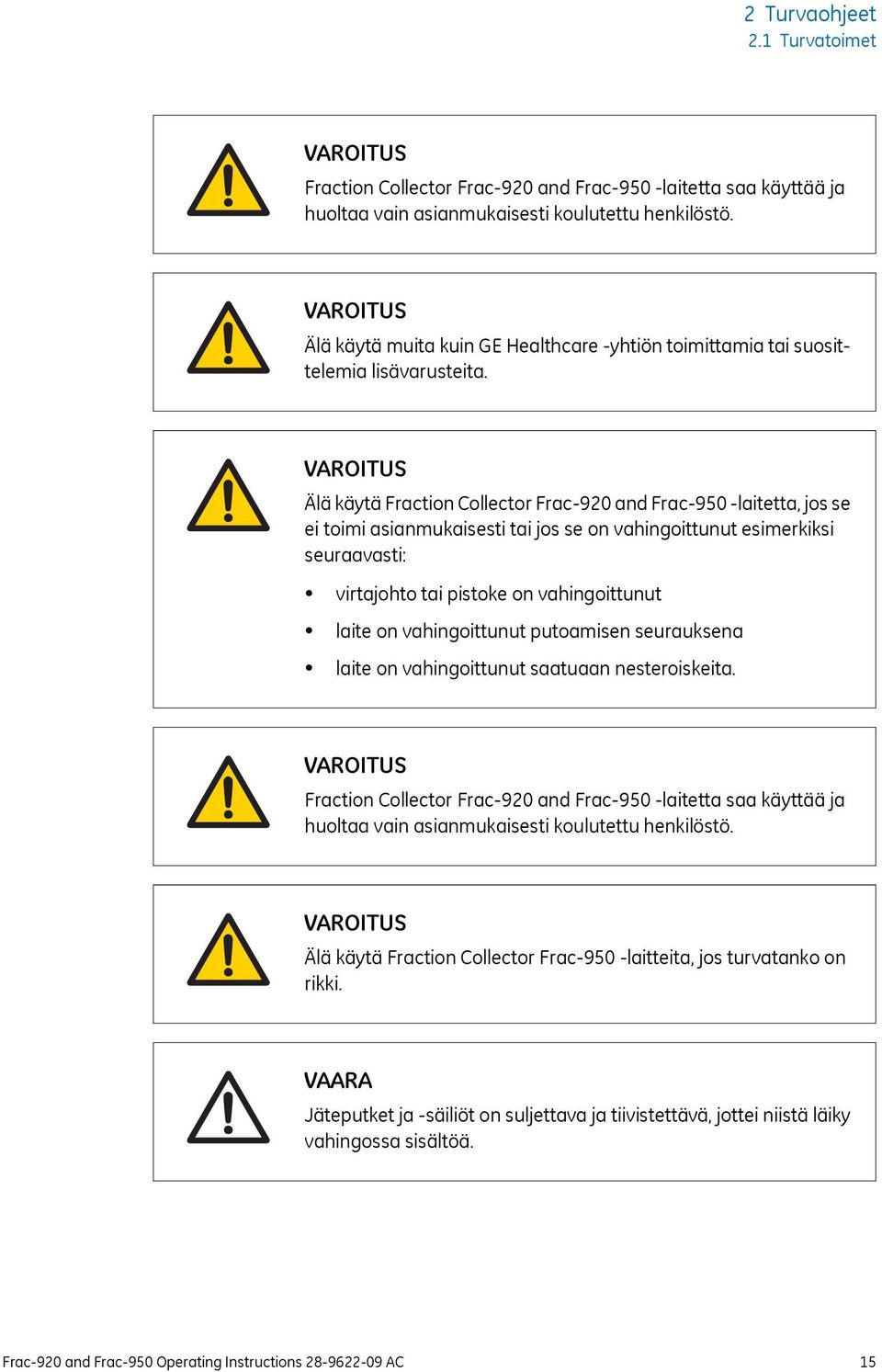 VAROITUS Älä käytä Fraction Collector Frac-920 and Frac-950 -laitetta, jos se ei toimi asianmukaisesti tai jos se on vahingoittunut esimerkiksi seuraavasti: virtajohto tai pistoke on vahingoittunut