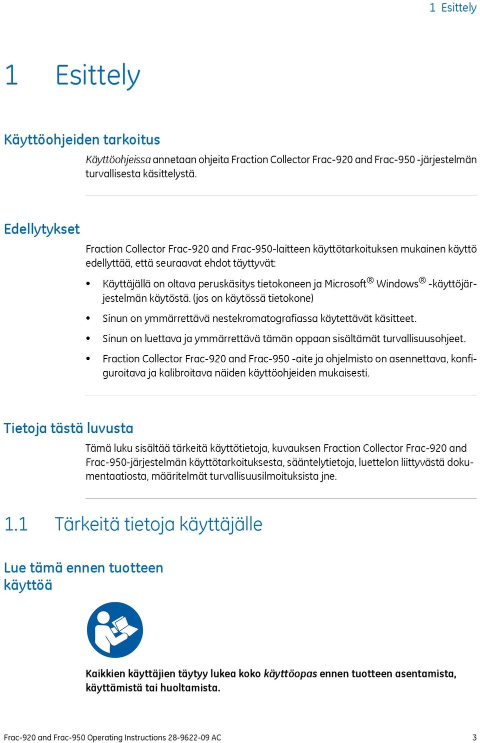 Microsoft Windows -käyttöjärjestelmän käytöstä. (jos on käytössä tietokone) Sinun on ymmärrettävä nestekromatografiassa käytettävät käsitteet.