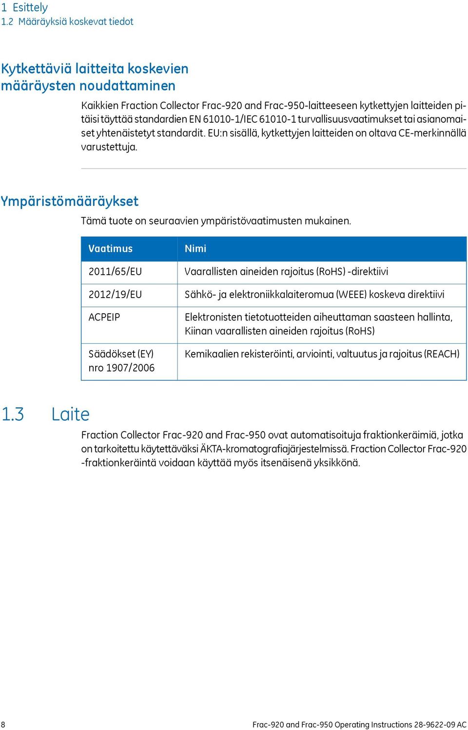 EN 61010-1/IEC 61010-1 turvallisuusvaatimukset tai asianomaiset yhtenäistetyt standardit. EU:n sisällä, kytkettyjen laitteiden on oltava CE-merkinnällä varustettuja.