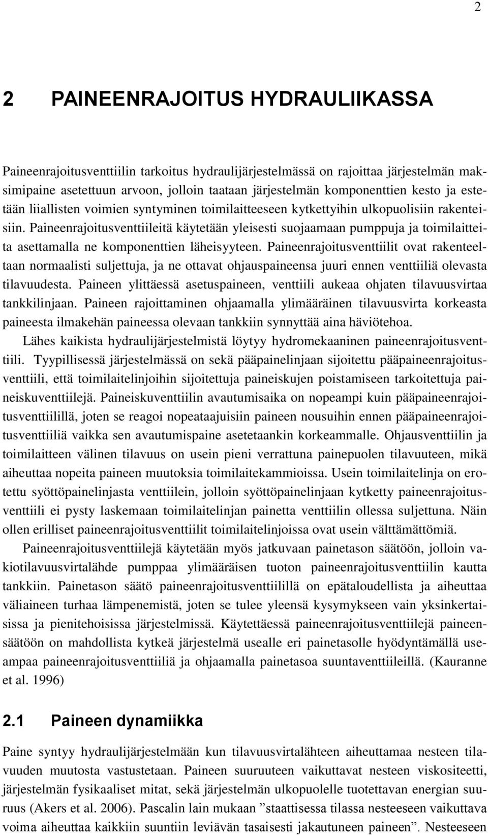 Paineenrajoitusventtiileitä käytetään yleisesti suojaamaan pumppuja ja toimilaitteita asettamalla ne komponenttien läheisyyteen.