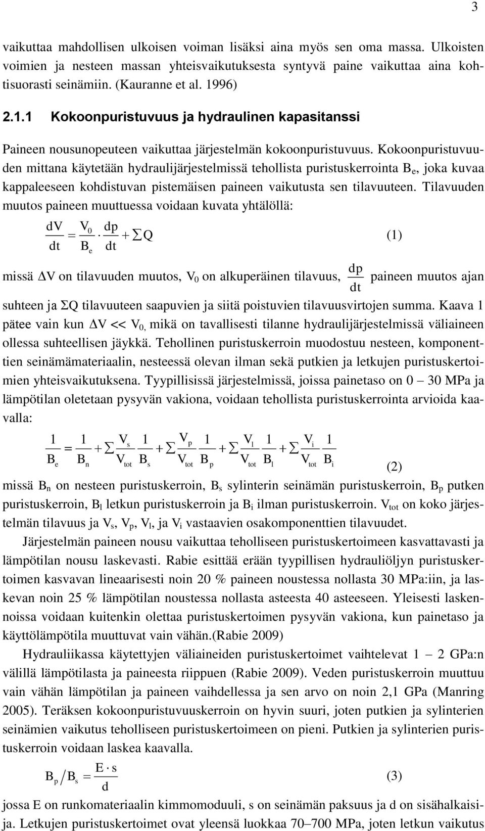 Kokoonpuristuvuuden mittana käytetään hydraulijärjestelmissä tehollista puristuskerrointa B e, joka kuvaa kappaleeseen kohdistuvan pistemäisen paineen vaikutusta sen tilavuuteen.