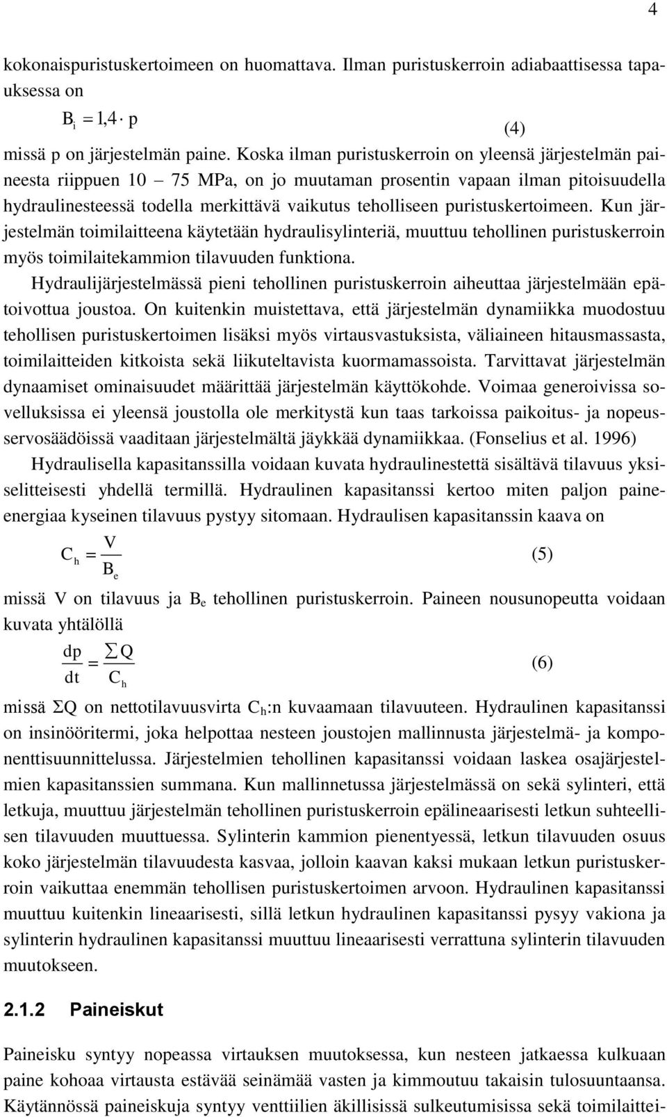 puristuskertoimeen. Kun järjestelmän toimilaitteena käytetään hydraulisylinteriä, muuttuu tehollinen puristuskerroin myös toimilaitekammion tilavuuden funktiona.