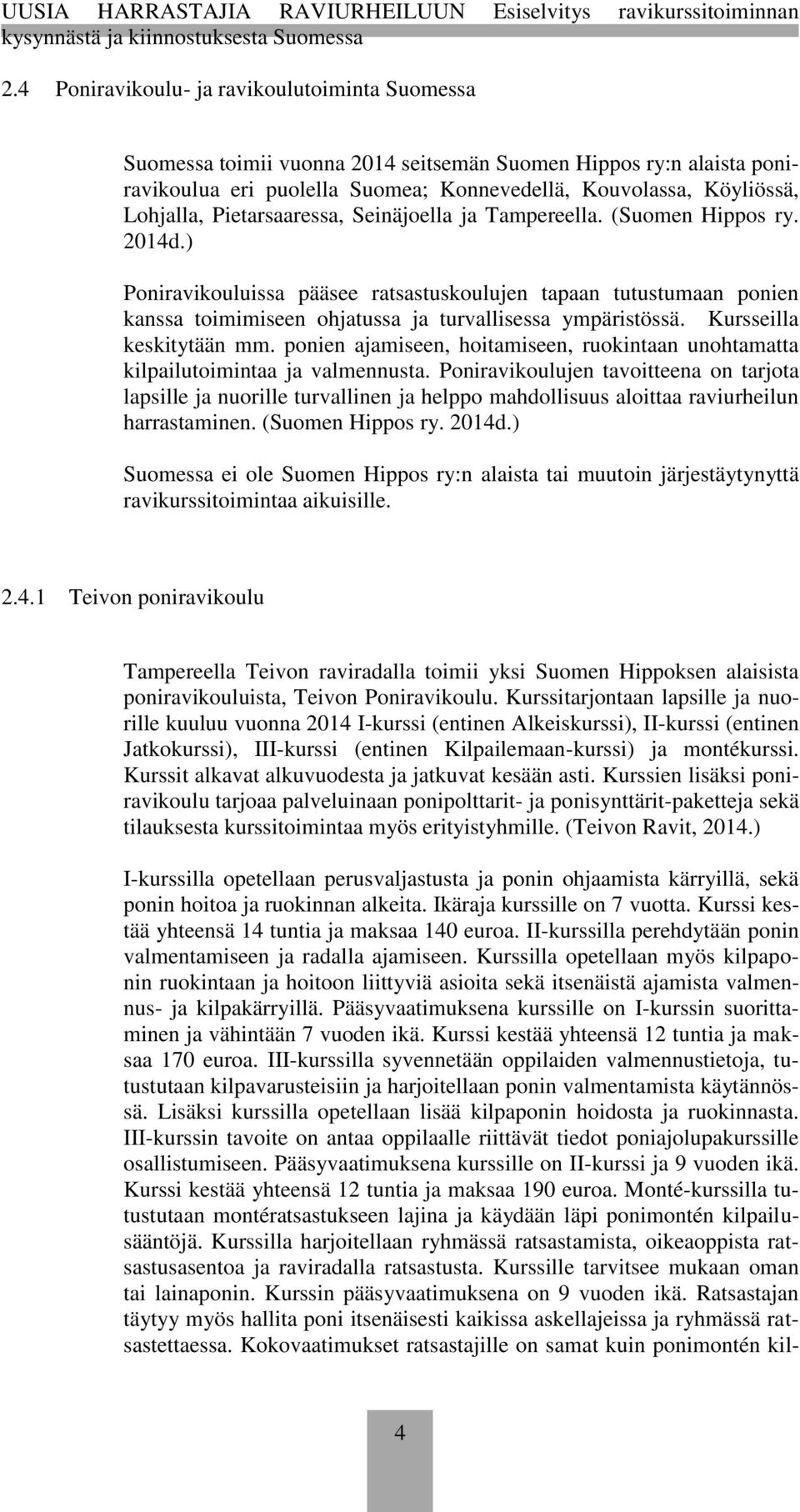 Kursseilla keskitytään mm. ponien ajamiseen, hoitamiseen, ruokintaan unohtamatta kilpailutoimintaa ja valmennusta.