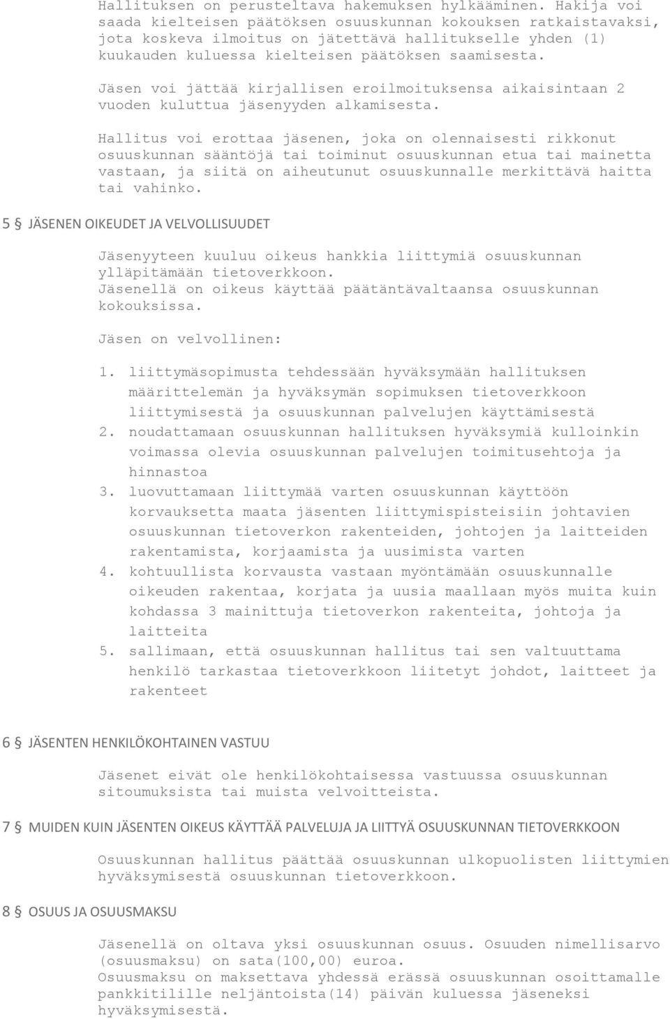 Jäsen voi jättää kirjallisen eroilmoituksensa aikaisintaan 2 vuoden kuluttua jäsenyyden alkamisesta.