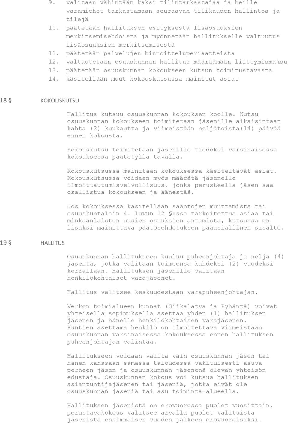 valtuutetaan osuuskunnan hallitus määräämään liittymismaksu 13. päätetään osuuskunnan kokoukseen kutsun toimitustavasta 14.