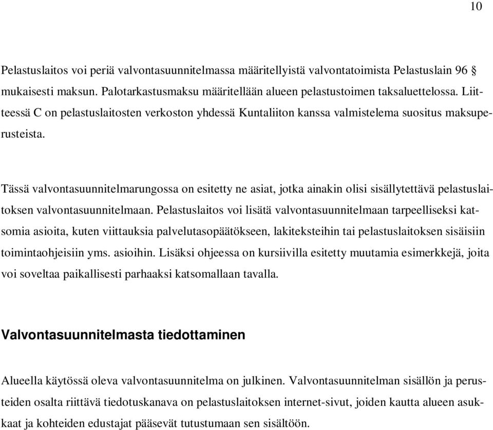 Tässä valvontasuunnitelmarungossa on esitetty ne asiat, jotka ainakin olisi sisällytettävä pelastuslaitoksen valvontasuunnitelmaan.