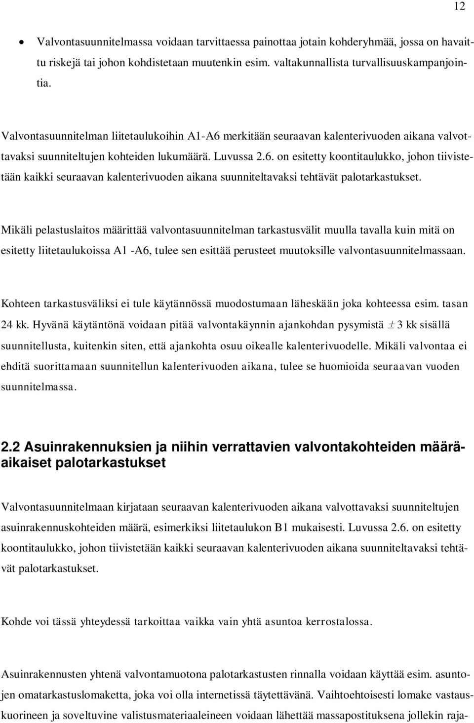 Mikäli pelastuslaitos määrittää valvontasuunnitelman tarkastusvälit muulla tavalla kuin mitä on esitetty liitetaulukoissa A1 -A6, tulee sen esittää perusteet muutoksille valvontasuunnitelmassaan.