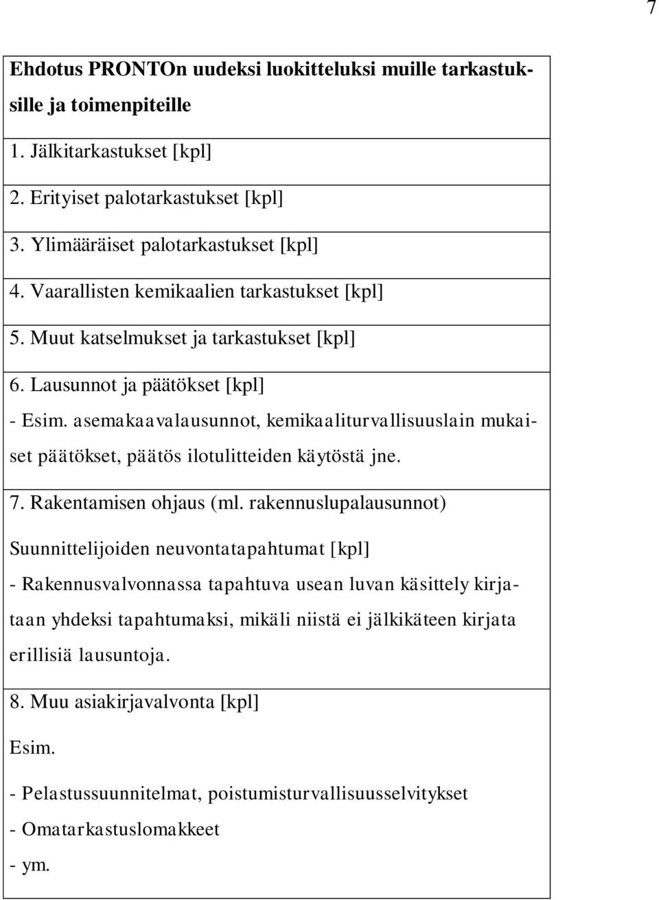 asemakaavalausunnot, kemikaaliturvallisuuslain mukaiset päätökset, päätös ilotulitteiden käytöstä jne. 7. Rakentamisen ohjaus (ml.