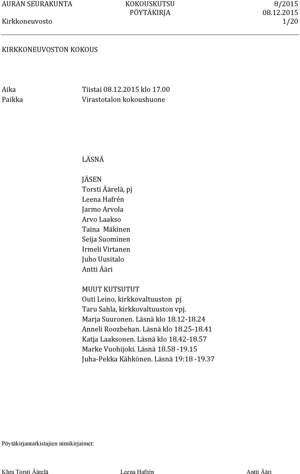 Suominen Irmeli Virtanen Juho Uusitalo Antti Ääri MUUT KUTSUTUT Outi Leino, kirkkovaltuuston pj Taru Sahla,