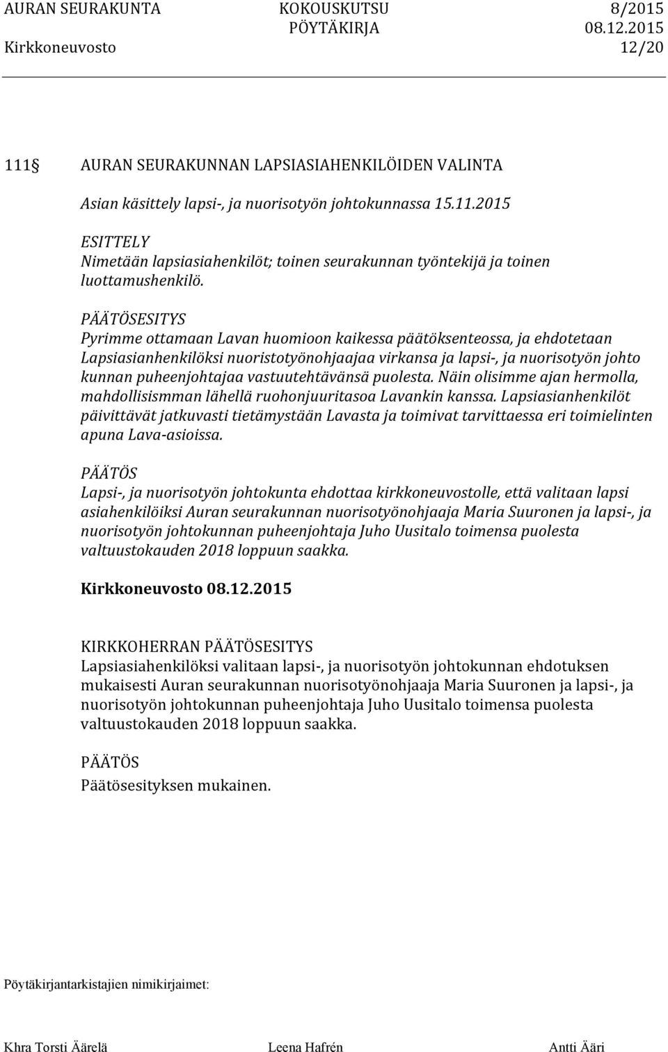 vastuutehtävänsä puolesta. Näin olisimme ajan hermolla, mahdollisismman lähellä ruohonjuuritasoa Lavankin kanssa.