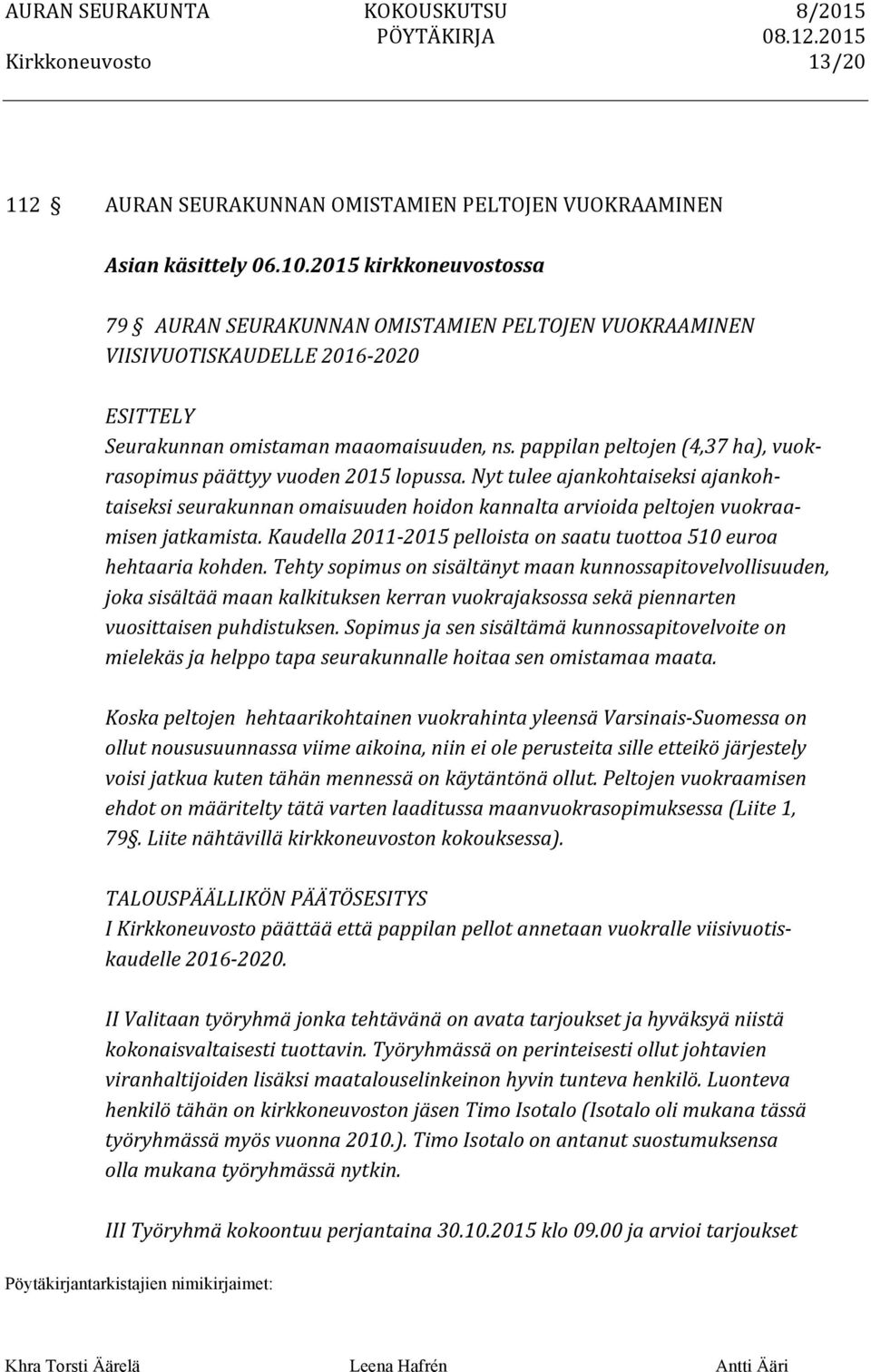 pappilan peltojen (4,37 ha), vuok- rasopimus päättyy vuoden 2015 lopussa.