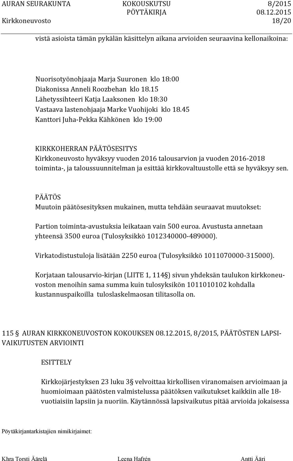 45 Kanttori Juha- Pekka Kähkönen klo 19:00 KIRKKOHERRAN ESITYS hyväksyy vuoden 2016 talousarvion ja vuoden 2016-2018 toiminta-, ja taloussuunnitelman ja esittää kirkkovaltuustolle että se hyväksyy