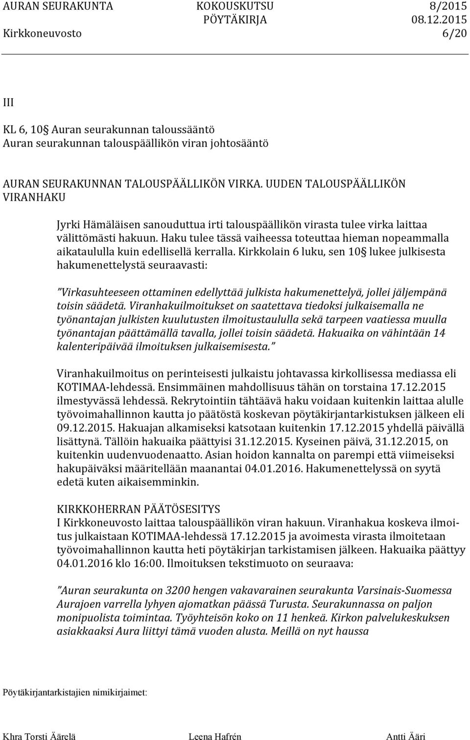Haku tulee tässä vaiheessa toteuttaa hieman nopeammalla aikataululla kuin edellisellä kerralla.