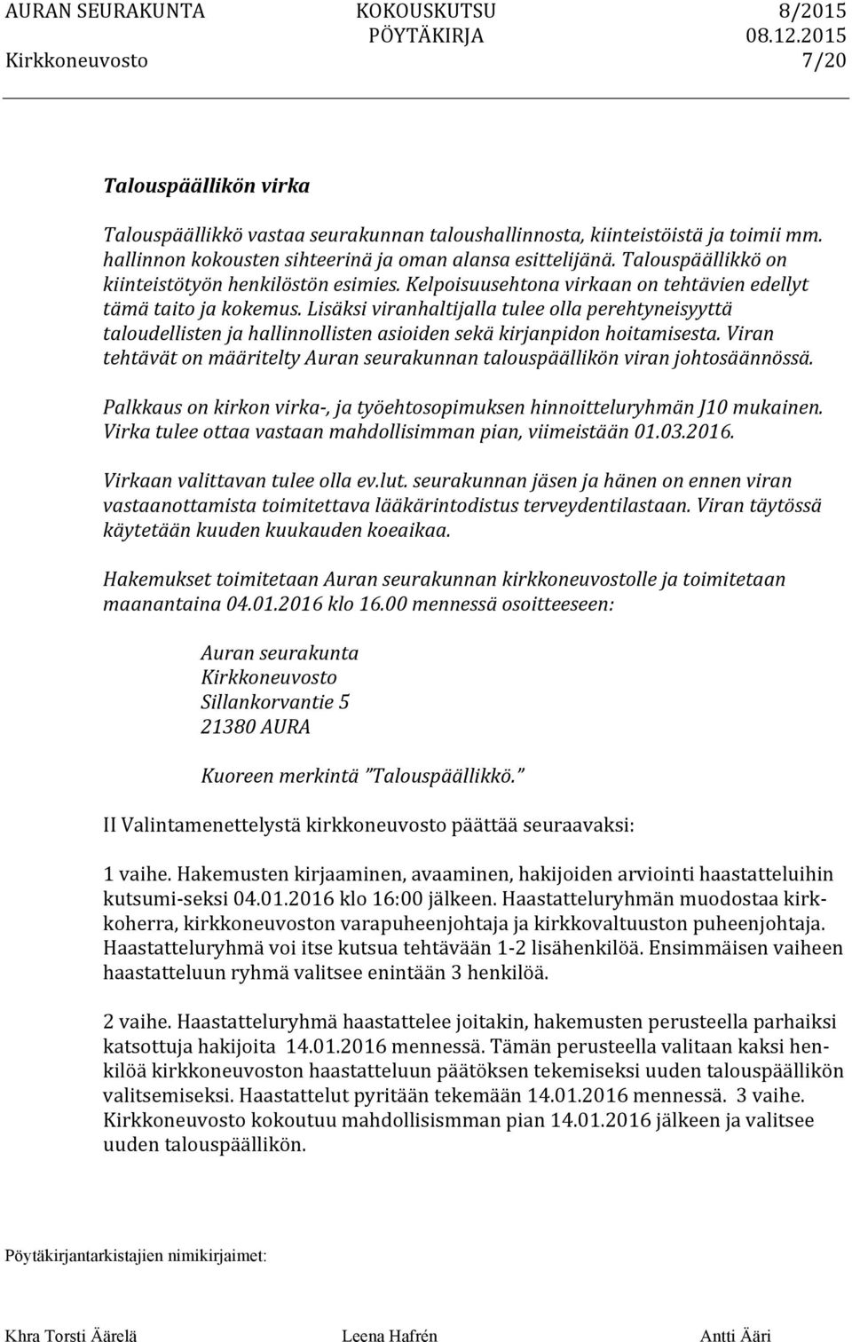 Lisäksi viranhaltijalla tulee olla perehtyneisyyttä taloudellisten ja hallinnollisten asioiden sekä kirjanpidon hoitamisesta.